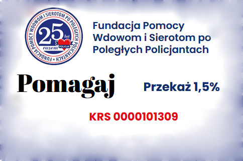 Na górze logo i napis Fundacja Pomocy Wdowom i Sierotom Po Poległych Policjantach. Niżej napis pomagaj, przekaż 1,5 % i numer KRS.