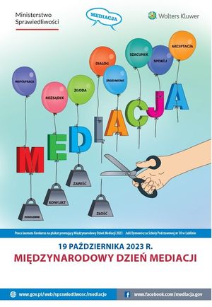 Na górze logo Ministerstwa Sprawiedliwości, napis mediacja, logo wydawnictwa.
Niżej kilka kolorowych balonów z napisami i dowiązanymi do nich kolorowymi literami słowa MEDIACJA i ciężarkami. Po prawej stronie ręka z nożyczkami odcinającymi ciężarki. Niżej niebieski pasek a pod nim napis 19 października 2023 MIĘDZYNARODOWY DZIEŃ MEDIACJI. Niżej adresy na portale społecznościowe.